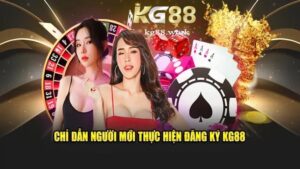 Hướng dẫn đăng ký KG88 – Chỉ với vài bước đơn giản