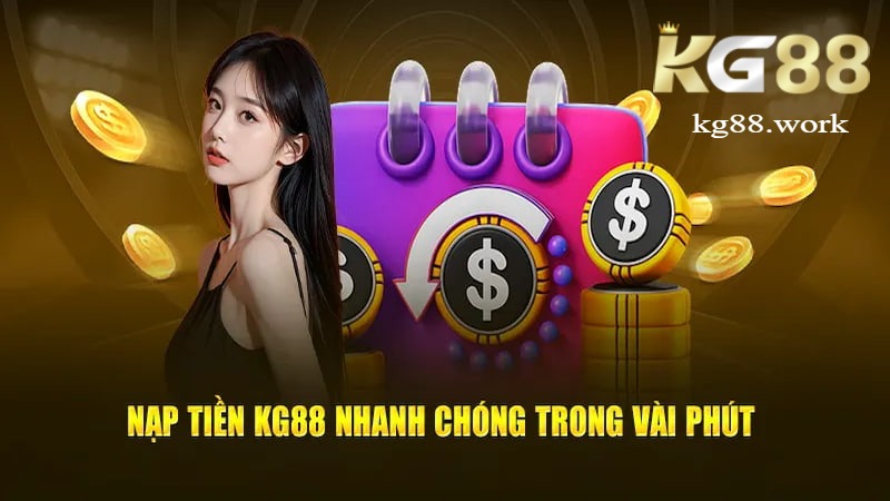 Giao dịch nhanh chóng, xử lý tức thì Nạp tiền KG88 nhanh chóng trong vài phút