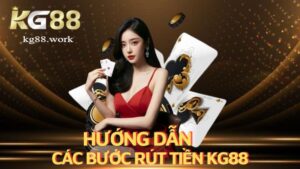 Hướng dẫn các bước rút tiền Kg88 nhanh gọn và tiện lợi